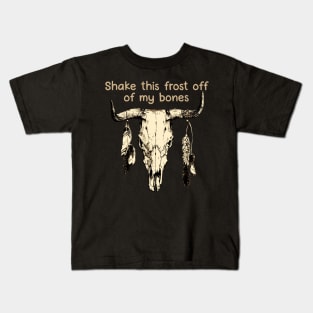 Shake This Frost Off Of My Bones Bull Quotes Feathers Kids T-Shirt